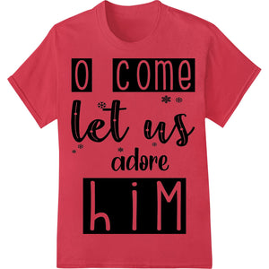 A bold religious design with the text 'Adore Him This Christmas' in a distressed style, suitable for DTF printing on apparel.