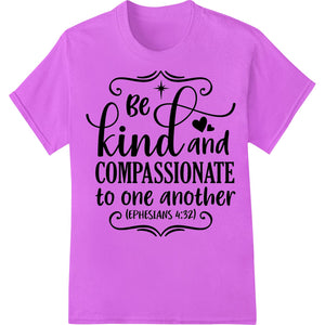 Be Kind & Compassionate inspirational Christian DTF heat transfer design with text on a white background for t-shirts and...