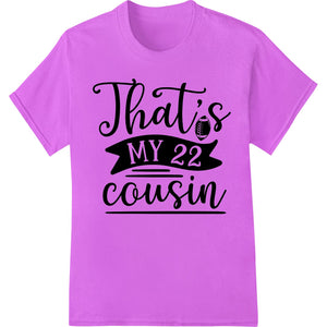 Bold black text design with the phrase 'That's MY 22 cousin' in a distressed font style against a white background