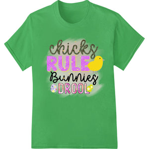 A colorful DTF print transfer design with cute chicks and the text 'Chicks Rule Bunnies Drool' in a playful font.