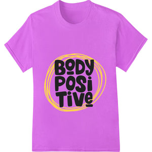 Bold and inspiring DTF print heat transfer design featuring a body positive message, perfect for custom apparel and t-shirt...