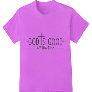 God is Good All the Time - Inspiring Faith DTF Print Transfer - SUPERDTF - DTF Prints - DTF Transfers - Custom DTF Prints