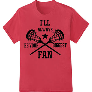 I'll Always Be Your Biggest Lacrosse Fan - DTF Print Design - SUPERDTF - DTF Prints - DTF Transfers - Custom DTF Prints